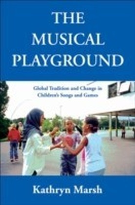 Musical Playground Global Tradition and Change in Children's Songs and Games