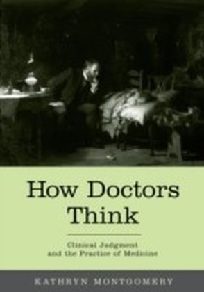 How Doctors Think Clinical judgment and the practice of medicine