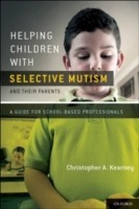 Helping Children with Selective Mutism and Their Parents A Guide for School-Based Professionals