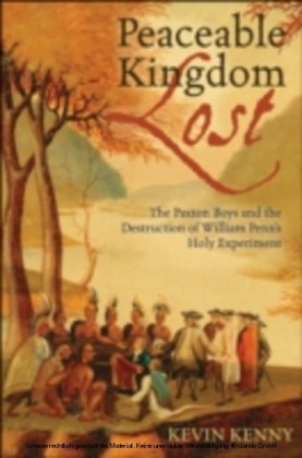 Peaceable Kingdom Lost The Paxton boys and the Destruction of William Penn's Holy Experiment