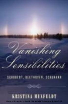 Vanishing Sensibilities Schubert, Beethoven, Schumann