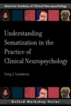 Understanding Somatization in the Practice of Clinical Neuropsychology