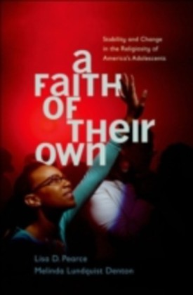 Faith of Their Own Stability and Change in the Religiosity of America's Adolescents
