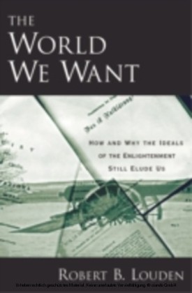 World We Want How and Why The Ideals of the Enlightenment Still Elude Us