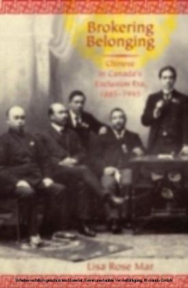 Brokering Belonging Chinese in Canada's Exclusion Era, 1885-1945 main product photo
