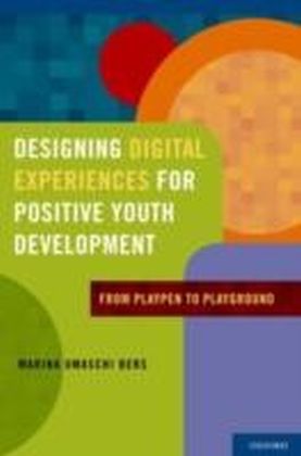 Designing Digital Experiences for Positive Youth Development From Playpen to Playground
