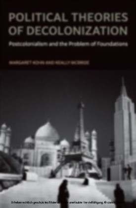 Political Theories of Decolonization Postcolonialism and the Problem of Foundations