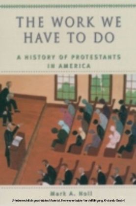 Work We Have to Do A History of Protestants in America