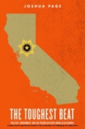 Toughest Beat Politics, Punishment, and the Prison Officers Union in California