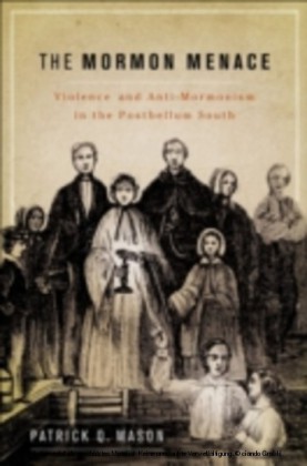 Mormon Menace Violence and Anti-Mormonism in the Postbellum South