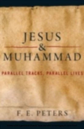 Jesus and Muhammad Parallel Tracks, Parallel Lives