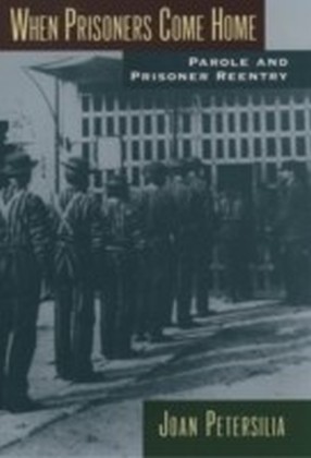 When Prisoners Come Home Parole and Prisoner Reentry