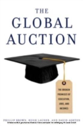 Global Auction The Broken Promises of Education, Jobs, and Incomes