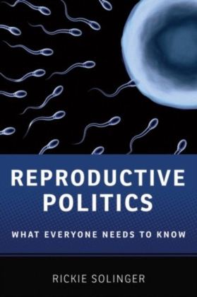 Reproductive Politics: What Everyone Needs to Know