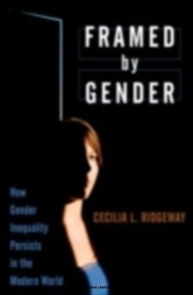 Framed by Gender How Gender Inequality Persists in the Modern World