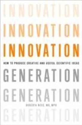 Innovation Generation How to Produce Creative and Useful Scientific Ideas
