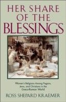 Her Share of the Blessings Women's Religions Among Pagans, Jews, and Christians in the Greco-Roman World