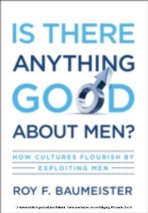 Is There Anything Good About Men? How Cultures Flourish by Exploiting Men