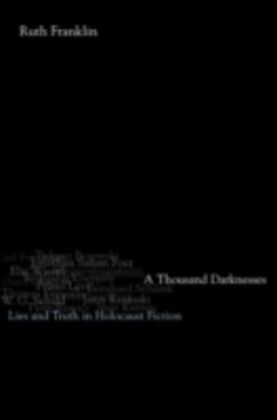 Thousand Darknesses Lies and Truth in Holocaust Fiction