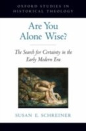 Are You Alone Wise? The Search for Certainty in the Early Modern Era