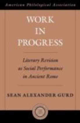 Work in Progress Literary Revision as Social Performance in Ancient Rome