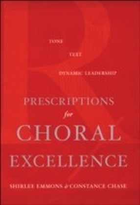 Prescriptions for Choral Excellence Tone, Text, Dynamic Leadership