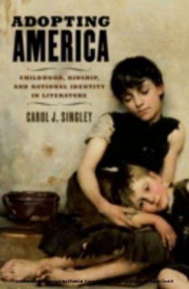 Adopting America Childhood, Kinship, and National Identity in Literature