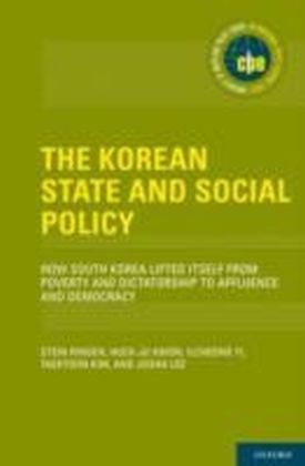 Korean State and Social Policy How South Korea Lifted Itself from Poverty and Dictatorship to Affluence and Democracy