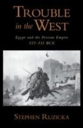 Trouble in the West Egypt and the Persian Empire, 525-332 BC