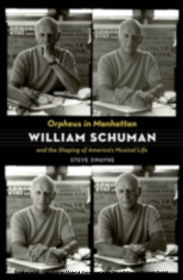 Orpheus in Manhattan William Schuman and the Shaping of America's Musical Life main product photo