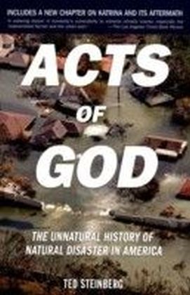Acts of God The Unnatural History of Natural Disaster in America 2/e