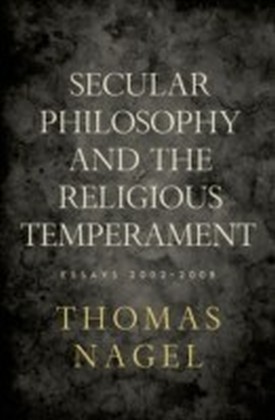 Secular Philosophy and the Religious Temperament Essays 2002-2008