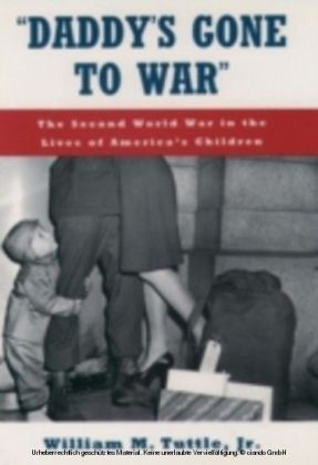 Daddy's Gone to War' The Second World War in the Lives of America's Children