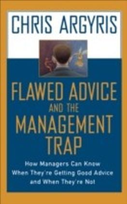 Flawed Advice and the Management Trap:How Managers Can Know When They're Getting Good Advice and When They're Not