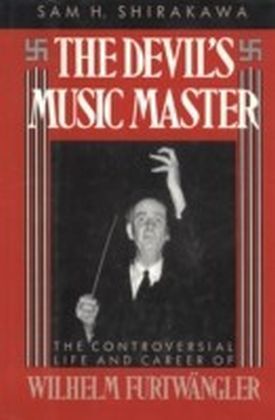 Devil's Music Master:The Controversial Life and Career of Wilhelm Furtwangler
