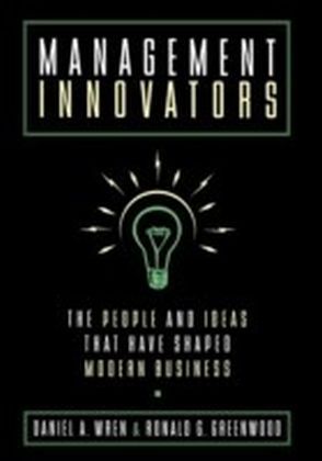 Management Innovators:The People and Ideas that Have Shaped Modern Business