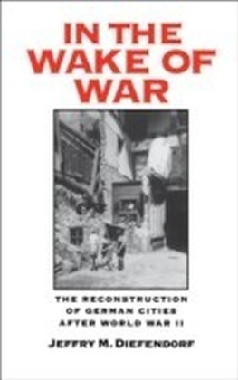 In the Wake of War:The Reconstruction of German Cities after World War II