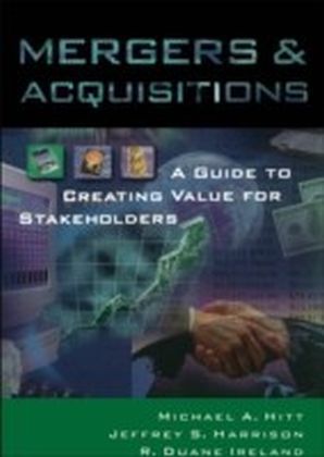 Mergers & Acquisitions:A Guide to Creating Value for Stakeholders