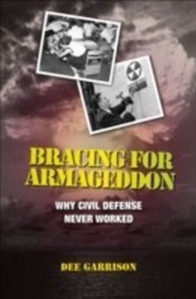 Bracing for Armageddon:Why Civil Defense Never Worked