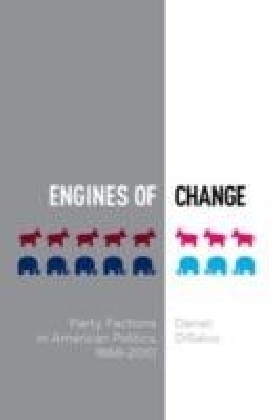 Engines of Change:Party Factions in American Politics, 1868-2010