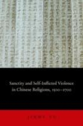 Sanctity and Self-Inflicted Violence in Chinese Religions, 1500-1700