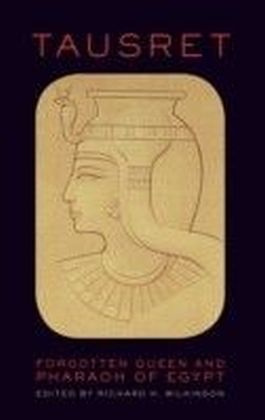 Tausret:Forgotten Queen and Pharaoh of Egypt