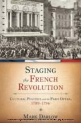 Staging the French Revolution:Cultural Politics and the Paris Opera, 1789-1794
