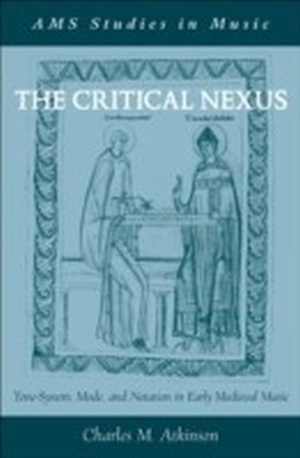 Critical Nexus:Tone-System, Mode, and Notation in Early Medieval Music