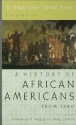 To Make Our World Anew: Volume II: A History of African Americans Since 1880