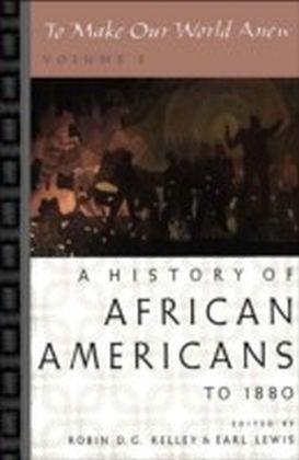 To Make Our World Anew: Volume I: A History of African Americans to 1880
