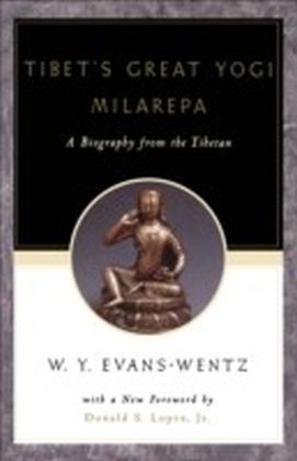 Tibet's Great Yogi Milarepa:A Biography from the Tibetan being the Jetsun-Kabbum or Biographical History of Jetsun-Milarepa, According to the Late Lama Kazi Dawa-Samdup's English Rendering