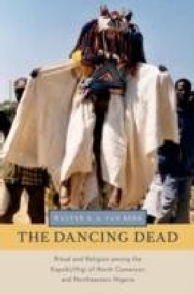Dancing Dead:Ritual and Religion among the Kapsiki/Higi of North Cameroon and Northeastern Nigeria