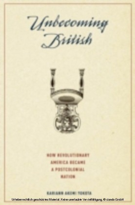 Unbecoming British:How Revolutionary America Became a Postcolonial Nation