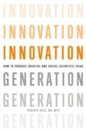 Innovation Generation:How to Produce Creative and Useful Scientific Ideas